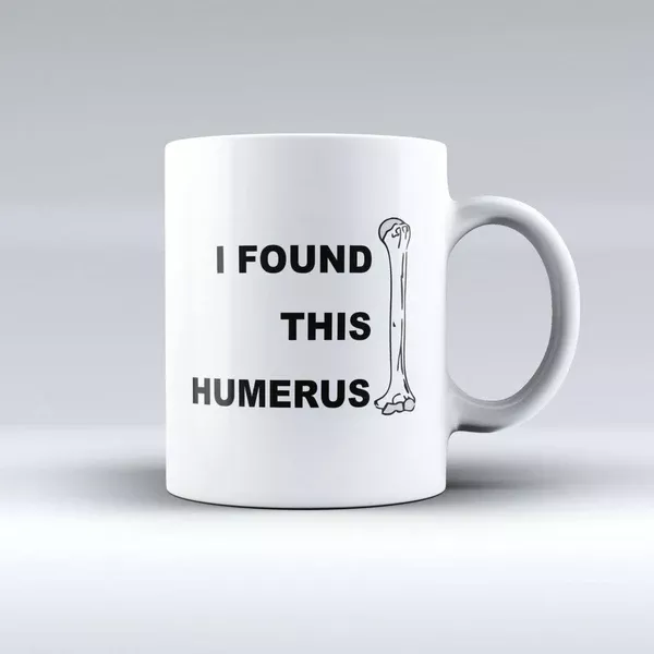 I Found This Humerus - Coffee mug.